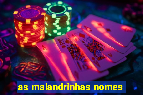 as malandrinhas nomes